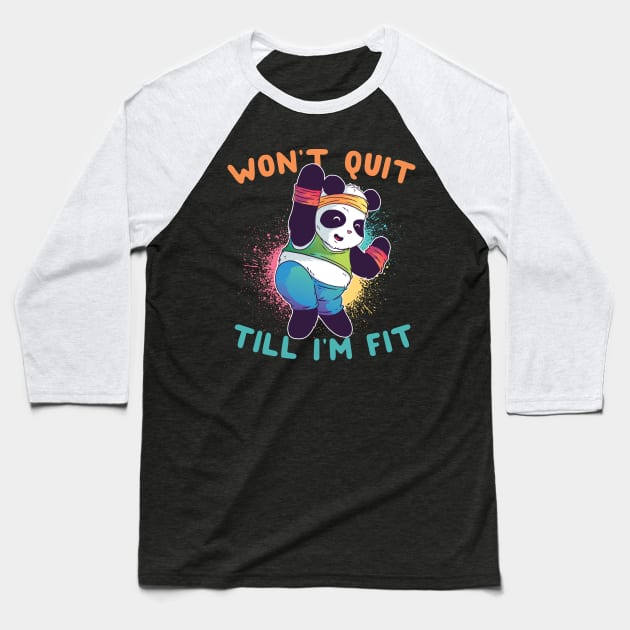 Won't Quit Till I'm Fit Panda Baseball T-Shirt by thingsandthings